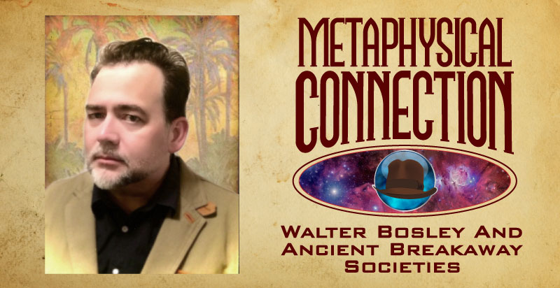Episode 57 - Walter Bosley And Ancient Breakaway Societies Episode 57 - Walter Bosley And Ancient Breakaway Societies