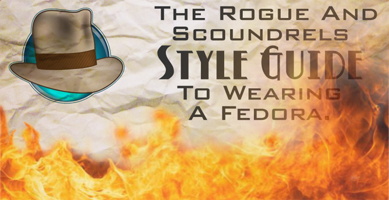 The Rogue and Scoundrels Style Guide to Wearing A Fedora